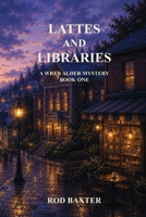 Lattes and Libraries: A Wren Alder Mystery B0GS5LL6TN Book Cover