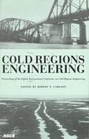 Cold Regions Engineering: The Cold Regions Infrastructure : An International Imperative for the 21st Century : Proceedings of the Eighth International Conference on Cold region 078440190X Book Cover