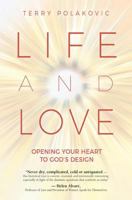 Life and Love: Opening Your Heart to God's Design 1681922495 Book Cover