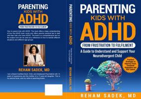 Parenting Kids with ADHD. From Frustration to Fulfilment.: A Guide to Understand and Support Your Neurodivergent Child. Practical Strategies to Improve Focus, Emotional Regulation and Self Control. B0F3776XMK Book Cover