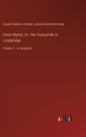 Elinor Wyllys; Or, The Young Folk of Longbridge: Volume 2 - in large print 338701516X Book Cover