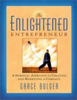 The Enlightened Entrepreneur: A Spiritual Approach to Creating & Marketing a Company 1569245444 Book Cover
