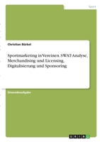 Sportmarketing in Vereinen. SWAT-Analyse, Merchandising und Licensing, Digitalisierung und Sponsoring 3346316076 Book Cover