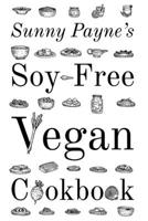 Sunny Payne's Soy-Free Vegan Cookbook 1711304190 Book Cover