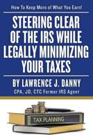 Steering Clear of The IRS While Legally Minimizing Your Taxes 1492814008 Book Cover