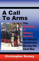 A Call to Arms: The Realities of Military Service for African Americans During the Civil War 093947929X Book Cover