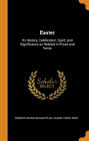 Easter: Its History, Celebration, Spirit, and Significance as Related in Prose and Verse 0344989674 Book Cover