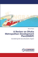A Review on Dhaka Metropolitan Development Plan(DMDP): Considering the Socio-Economic Aspect 3659114677 Book Cover
