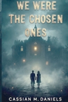 We Were the Chosen Ones B0FXJC7XN6 Book Cover