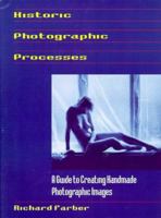 Historic Photographic Processes: A Guide to Creating Handmade Photographic Images 1880559935 Book Cover