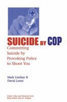 Suicide by Cop: Committing Suicide by Provoking Police to Shoot You (Death, Value and Meaning) 0415785340 Book Cover