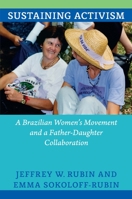 Sustaining Activism: A Brazilian Women's Movement and a Father-Daughter Collaboration 0822354217 Book Cover