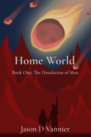 Home World: The Dissolution of Man (Home World Chronicles) B0DTT52Z33 Book Cover
