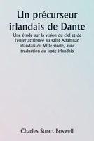 An Irish Precursor of Dante A Study on the Vision of Heaven and Hell ascribed to the Eighth-century Irish Saint Adamnán, with Translation of the Irish 9357907106 Book Cover