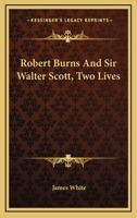 Robert Burns and Sir Walter Scott: Two Lives 1017315019 Book Cover