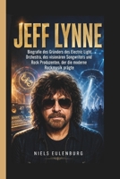 JEFF LYNNE: Biografie des Gründers des Electric Light Orchestra, des visionären Songwriters und Rock Produzenten, der die moderne Rockmusik prägte (German Edition) B0H1C3MBN3 Book Cover
