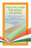 Politics and the Right to Work: India's National Rural Employment Guarantee Act 0190608307 Book Cover