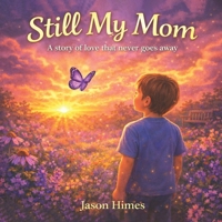 Still My Mom: A Story of Love That Never Goes Away B0GQYJNR66 Book Cover