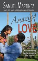 Amazing Love: Understanding God's Amazing Love for Us 1944566007 Book Cover