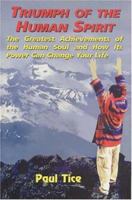 Triumph of the Human Spirit: The Greatest Achievements of the Human Soul and How Its Power Can Change Your Life 1885395574 Book Cover