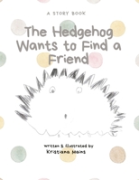 The Hedgehog Wants to Find a Friend B0CR9C6CFD Book Cover