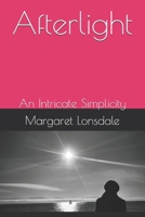 Afterlight: An Intricate Simplicity B0F9PPL1FH Book Cover