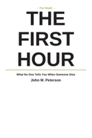 The First Hour: What No One Tells You When Someone Dies B0H52317RT Book Cover