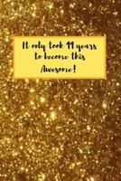 It Only Took 11 Years To Become This Awesome!: Gifts for Tween Girls Age 11 1796375977 Book Cover