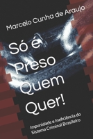 Só é Preso Quem Quer!: Impunidade e Ineficiência do Sistema Criminal Brasileiro (Portuguese Edition) 1980850992 Book Cover