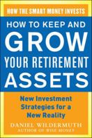 How to Keep and Grow Your Retirement Assets: New Investment Strategies for a New Reality 0071800190 Book Cover