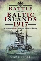 BATTLE OF THE BALTIC ISLANDS 1917: Triumph of the Imperial German Navy 1526748495 Book Cover