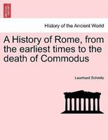 A History of Rome, from the earliest times to the death of Commodus 1241443157 Book Cover