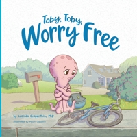Toby, Toby, Worry Free 1736781812 Book Cover