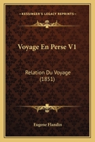 Voyage En Perse V1: Relation Du Voyage (1851) 1160759405 Book Cover