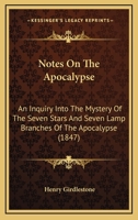 Notes On The Apocalypse: An Inquiry Into The Mystery Of The Seven Stars And Seven Lamp Branches Of The Apocalypse 1120012066 Book Cover