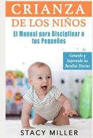 Crianza de Los Ni�os: El Manual para Disciplinar a Tus Peque�os- Ganando y Superando Las Batallas Diarias 1096607069 Book Cover
