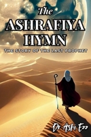 The Ashrafiya Hymn: The Story of the Last Prophet (Redefined The Art of Resilience: Through the Lens of Dr. Ashi Ezz) 1067052011 Book Cover