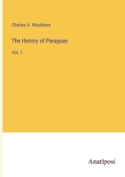 The History of Paraguay: Vol. 1 3382126982 Book Cover