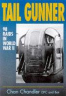 Tail Gunner: 98 Raids in World War II (Airlife's Classics) 1840370513 Book Cover