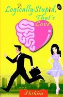 Logically Stupid that's Love 9382665560 Book Cover