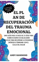 El Plan de Recuperación del Trauma Emocional: Una Guía Paso a Paso de 21 Días para Sobrevivientes de Relaciones Tóxicas para Recuperar la Seguridad ... con el Ciclo del Dolor (Spanish Edition) B0H1KYNDPX Book Cover