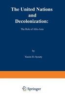 The United Nations and Decolonisation: The Role of Afro-Asia 9024750210 Book Cover