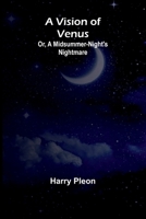 A Vision of Venus; Or, A Midsummer-Night's Nightmare 9362997096 Book Cover