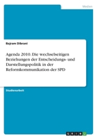 Agenda 2010. Die wechselseitigen Beziehungen der Entscheidungs- und Darstellungspolitik in der Reformkommunikation der SPD (German Edition) 3346079368 Book Cover