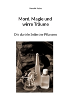 Mord, Magie und wirre Tr?ume: Die dunkle Seite der Pflanzen 3754384171 Book Cover