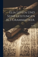 Elia Levita Und Seine Leistungen ALS Grammatiker. 1022622951 Book Cover