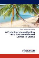 A Preliminary Investigation Into Tourism-Oriented Crimes In Ghana 3847326627 Book Cover