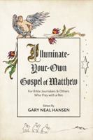 Illuminate-Your-Own Gospel of Matthew: For Bible Journalers and Others Who Pray with a Pen 0986412457 Book Cover