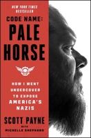 Code Name: Pale Horse : How I Went Undercover to Expose Americas Nazis 1668032910 Book Cover