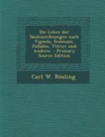 Die Lehre der S�ulenordnungen nach Vignola, Scamozzi, Palladio, Vitruv und Andern. 1294757571 Book Cover